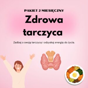 Zdrowa tarczyca - 2 miesiące